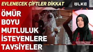 Evlenecek çiftler dikkat! Hatice Kübra Tongar ömür boyu mutlu evliliğin sırlarını anlattı