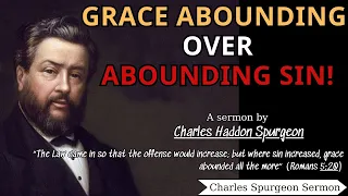 Grace Abounding over Abounding Sin! | Charles Spurgeon Sermons 2022 - 2023