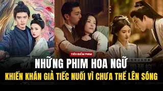 Những phim Hoa ngữ khiến khán giả tiếc nuối vì chưa thể lên sóng - Hạo Y Hành, Khom Lưng,...