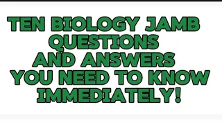 Ten BIOLOGY JAMB QUESTIONS AND ANSWERS YOU NEED TO KNOW IMMEDIATELY!