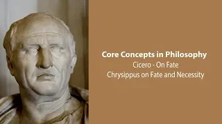 Cicero, On Fate | Chrysippus on Fate and Necessity | Philosophy Core Concepts