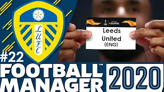 Leeds United FM20 | Part 22 | THE EUROPA LEAGUE | Football Manager 2020
