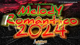 MELODY ROMÂNTICO 2024 😍 MELODY NOVO 2024 - AS MELHORES - Dj Jeferson Consagrado #melodyromantico ❤️