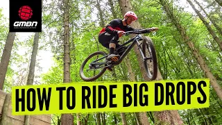 How To Ride Big Drops On Your Mountain Bike | MTB Skills