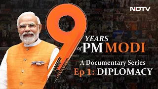 9 Years Of PM Modi: Documentary Series Episode 1 - Diplomacy
