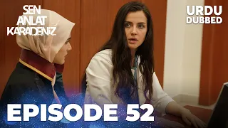 Sen Anlat Karadeniz I Urdu Dubbed - Episode 52