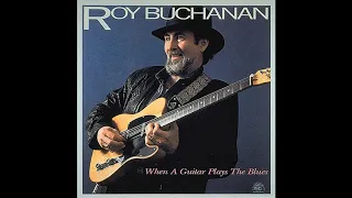 Roy Buchanan - When A Guitar Plays The Blues (1985) [Full Album]