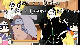 Time 7 e deidara {mais Obito e Deidara do futuro} react //tobidei//