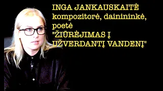 Dapkus #14 "ŽIŪRĖJIMAS Į UŽVERDANTĮ VANDENĮ" poetė, dainininkė INGA JANKAUSKAITĖ 20231020 vieša vers