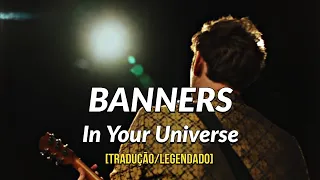 BANNERS - In Your Universe (Tradução/Legendado)