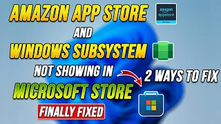 How to fix Amazon App store and Windows subsystem for android not showing in Microsoft store