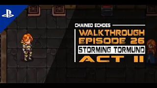 [Chained Echoes] Walkthrough Episode 26 - Act 2: Storming Tormund