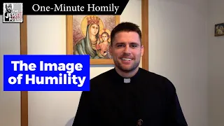 The Image of Humility | One-Minute Homily