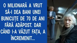 O milionară a vrut să-i dea bani unei bunicuțe de 70 de ani fără adăpost. Dar când i-a văzut fața...