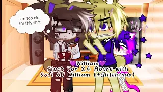 💜William💜 stuck for 24 hours with Soft AU {+Glitchtrap}