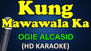 KUNG MAWAWALA KA - Ogie Alcasid (HD Karaoke)