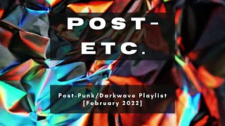 Post-Etc. | Post-Punk & Darkwave Playlist [February 2022]