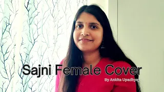 Sajni(Female Cover): Ankita Upadhyay | Arijit Singh, Ram Sampath | Laapta Ladies | Amir Khan