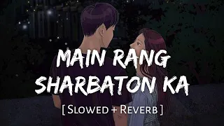 Main Rang Sharbaton Ka (Slowed + Reverb) | Atif Aslam, Chinmayi | SR Lofi 2.0