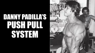 DANNY PADILLA'S PUSH PULL SYSTEM FOR CUTS AND MASS AND WHAT HE LEARNED FROM ARNOLD SCHWARZENEGGER!