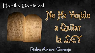 No he venido a quitar la LEY - Padre Arturo Cornejo