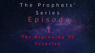 Sheikh Belal Assaad : The Prophets Series Episode 1- The Beginning Of Creation