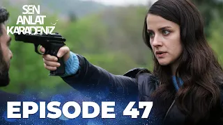 Sen Anlat Karadeniz | Lifeline - Episode 47