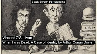 When I was Dead: A Case of Identity by Arthur Conan Doyle  by Vincent O'Sullivan Black Screen For Sl