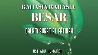 RAHASIA BESAR DALAM SURAT AL FATIHAH, UST ABU HUMAIROH