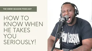 How To Know When He Takes You Seriously! | Krew Season