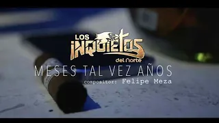 Los Inquietos Del Norte - Meses Tal Vez Años (Video Oficial)