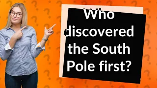 Who discovered the South Pole first?
