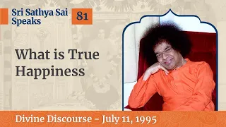 What is True Happiness | Excerpt From The Divine Discourse | July 11, 1995