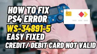 How To Fix PS4 Error WS-34891-5 Credit / debit Card Information Not Valid