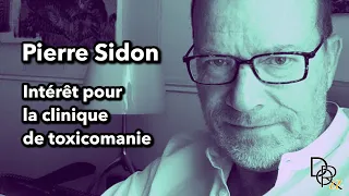 Pierre Sidon #5 - Intérêt pour la clinique de toxicomanie