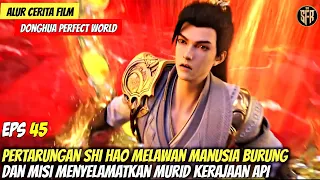 PERTARUNGAN SHI HAO MELWAN MANUSIA BURUNG - Alur Cerita Animasi PERFECT WORLD Episode 45 Sub Indo