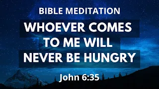 John 6:35 - Bible Meditation - Whoever Comes To Me Will Never Be Hungry - Words Of Jesus