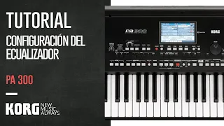 KORG PA 300 | TUTORIAL: ¿CÓMO CONFIGURAR EL ECUALIZADOR DEL PA 300?