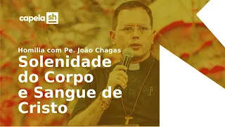 Homilia da Solenidade do Corpo e Sangue de Cristo com Pe João Chagas | 30/05/2024