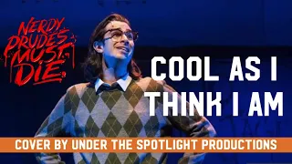 Cool as I Think I Am | Nerdy Prudes Must Die | Under The Spotlight Productions