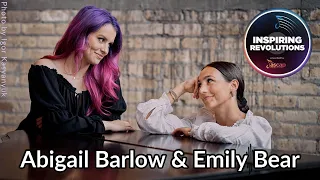 Abigail Barlow & Emily Bear on Inspiring Revolutions, Episode 3