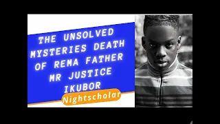 The unsolved mysteries death of rema father Mr Justice ikubor