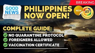 🛑Philippines NOW OPEN Complete Guide! No Quarantine for Fully Vaxx! Foreigners now allowed!