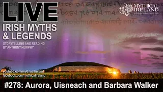 LIVE IRISH MYTHS EPISODE #278: Aurora borealis, Uisneach fire and Barbara Walker