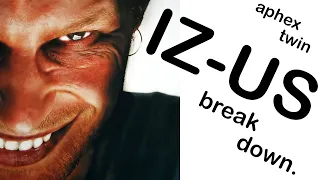 Aphex Twin | IZ-US | Breakdown