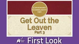 First Look - CC101: Get Out the Leaven - Part 3