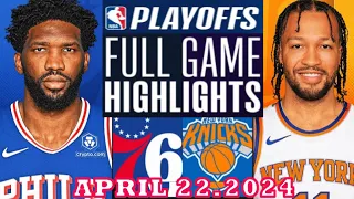 New York Knicks vs Philadelphia 76ers  Full Game Highlights | April 22, 2024 | NBA Play off