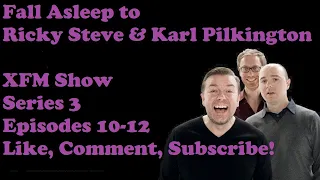 🟣Fall Asleep to Ricky Gervais Steven Merchant And Karl Pilkington XFM Show   Series 3 Episodes 10 12