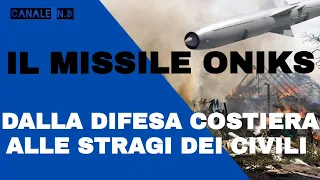 Il missile universale russo "ONIKS". Dalla difesa costiera ai massacri dei civili in Ucraina.