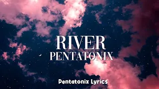Pentatonix - River (Lyrics)